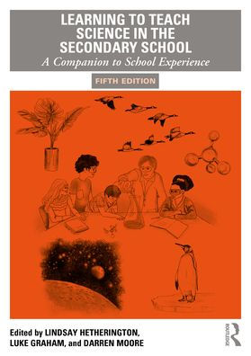 Learning to Teach Science in the Secondary School: A Companion to School Experience