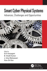 Title: Smart Cyber Physical Systems: Advances, Challenges and Opportunities, Author: G.R. Karpagam