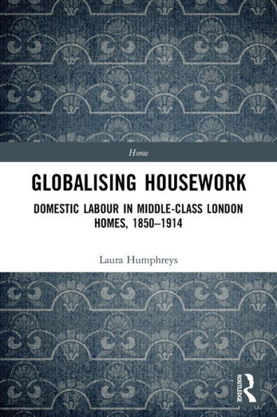 Globalising Housework: Domestic Labour Middle-class London Homes,1850-1914