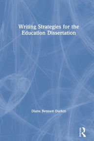 Title: Writing Strategies for the Education Dissertation, Author: Diane Bennett Durkin
