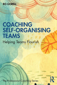 Title: Coaching Self-Organising Teams: Helping Teams Flourish, Author: Ro Gorell