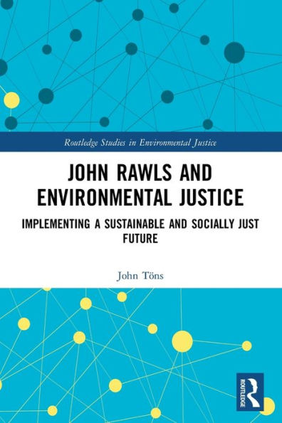 John Rawls and Environmental Justice: Implementing a Sustainable Socially Just Future