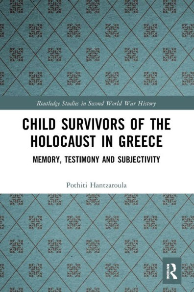 Child Survivors of the Holocaust Greece: Memory, Testimony and Subjectivity