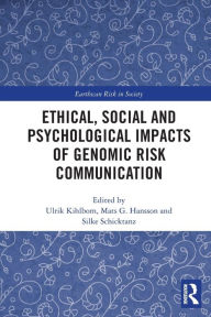 Title: Ethical, Social and Psychological Impacts of Genomic Risk Communication, Author: Ulrik Kihlbom