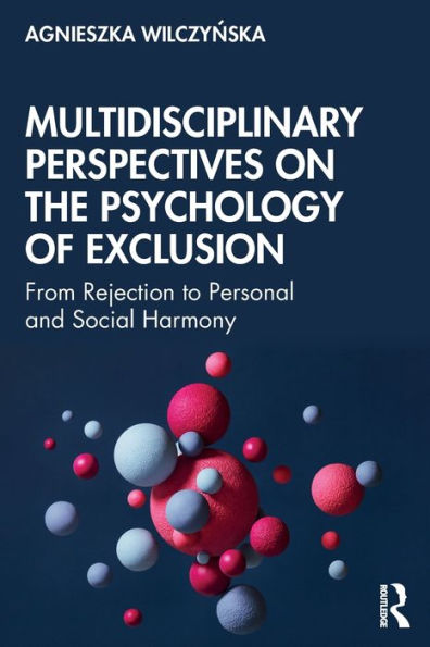 Multidisciplinary Perspectives on the Psychology of Exclusion: From Rejection to Personal and Social Harmony