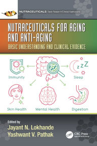 Title: Nutraceuticals for Aging and Anti-Aging: Basic Understanding and Clinical Evidence, Author: Jayant Nemchand Lokhande