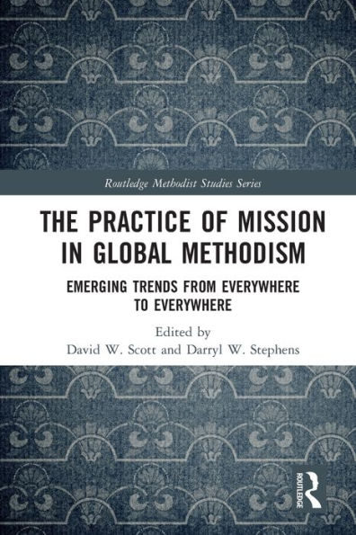 The Practice of Mission Global Methodism: Emerging Trends From Everywhere to