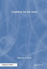 Title: Geometry for the Artist, Author: Catherine A. Gorini
