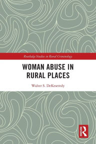 Title: Woman Abuse in Rural Places, Author: Walter S. DeKeseredy