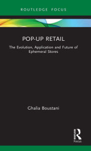 Title: Pop-Up Retail: The Evolution, Application and Future of Ephemeral Stores, Author: Ghalia Boustani