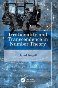 Title: Irrationality and Transcendence in Number Theory, Author: David Angell