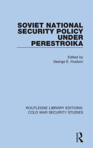 Title: Soviet National Security Policy Under Perestroika, Author: George E. Hudson