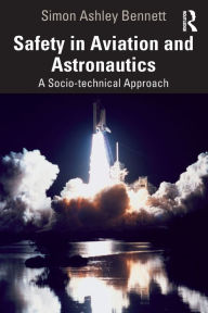 Title: Safety in Aviation and Astronautics: A Socio-technical Approach, Author: Simon Ashley Bennett