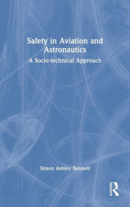 Title: Safety in Aviation and Astronautics: A Socio-technical Approach, Author: Simon Ashley Bennett