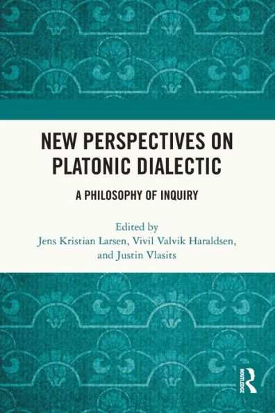 New Perspectives on Platonic Dialectic: A Philosophy of Inquiry