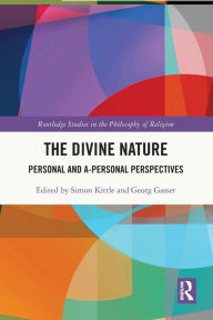 Title: The Divine Nature: Personal and A-Personal Perspectives, Author: Simon Kittle