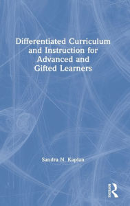 Title: Differentiated Curriculum and Instruction for Advanced and Gifted Learners, Author: Sandra N. Kaplan