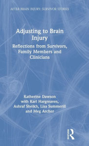 Title: Adjusting to Brain Injury: Reflections from Survivors, Family Members and Clinicians, Author: Katherine Dawson