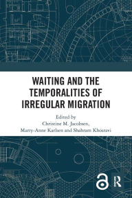 Title: Waiting and the Temporalities of Irregular Migration, Author: Christine M. Jacobsen