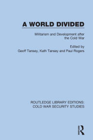 Title: A World Divided: Militarism and Development after the Cold War, Author: Geoff Tansey