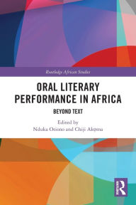 Title: Oral Literary Performance in Africa: Beyond Text, Author: Nduka Otiono