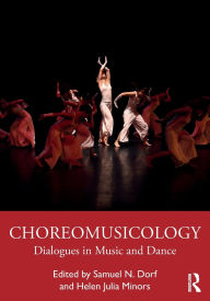 Title: Choreomusicology: Dialogues in Music and Dance, Author: Samuel N. Dorf