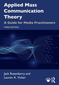 Title: Applied Mass Communication Theory: A Guide for Media Practitioners, Author: Jack Rosenberry