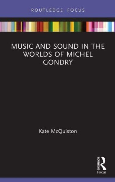 Music and Sound the Worlds of Michel Gondry