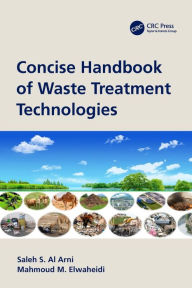 Title: Concise Handbook of Waste Treatment Technologies, Author: Saleh S. Al Arni