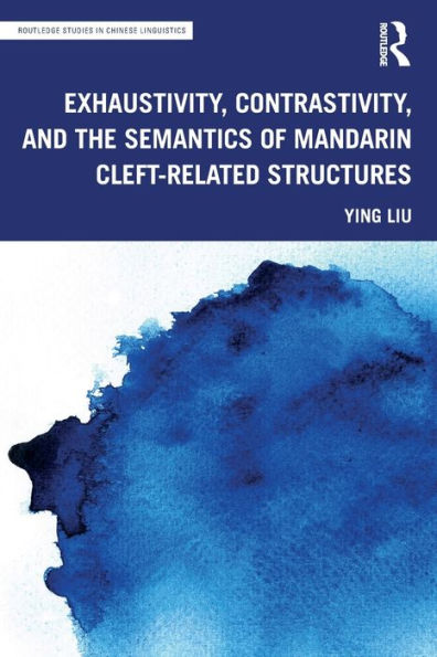 Exhaustivity, Contrastivity, and the Semantics of Mandarin Cleft-related Structures