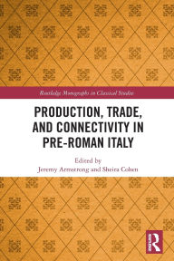 Title: Production, Trade, and Connectivity in Pre-Roman Italy, Author: Jeremy Armstrong