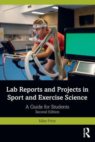 Title: Lab Reports and Projects in Sport and Exercise Science: A Guide for Students, Author: Mike Price