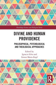 Title: Divine and Human Providence: Philosophical, Psychological and Theological Approaches, Author: Ignacio Silva