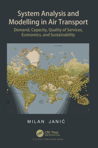 Title: System Analysis and Modelling in Air Transport: Demand, Capacity, Quality of Services, Economic, and Sustainability, Author: Milan Janic