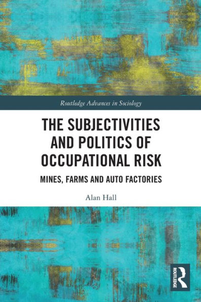 The Subjectivities and Politics of Occupational Risk: Mines, Farms Auto Factories