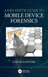 Title: An In-Depth Guide to Mobile Device Forensics, Author: Chuck Easttom