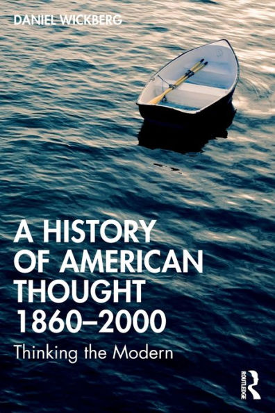 A History of American Thought 1860-2000: Thinking the Modern