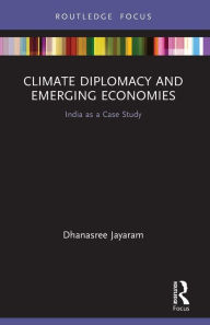 Title: Climate Diplomacy and Emerging Economies: India as a Case Study, Author: Dhanasree Jayaram