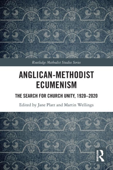 Anglican-Methodist Ecumenism: The Search for Church Unity, 1920-2020