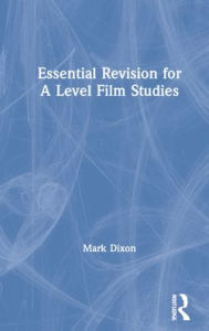 Title: Essential Revision for A Level Film Studies, Author: Mark Dixon