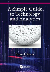 Title: A Simple Guide to Technology and Analytics, Author: Brian J. Evans