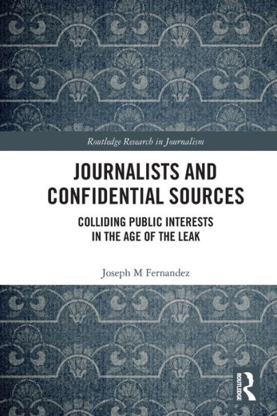 Journalists and Confidential Sources: Colliding Public Interests the Age of Leak