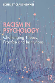 Title: Racism in Psychology: Challenging Theory, Practice and Institutions, Author: Craig Newnes