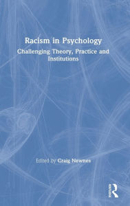 Title: Racism in Psychology: Challenging Theory, Practice and Institutions, Author: Craig Newnes