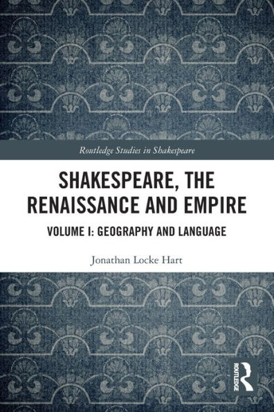 Shakespeare, the Renaissance and Empire: Volume I: Geography Language