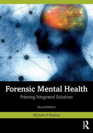 Title: Forensic Mental Health: Framing Integrated Solutions, Author: Michele P. Bratina