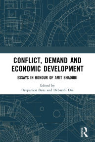 Title: Conflict, Demand and Economic Development: Essays in Honour of Amit Bhaduri, Author: Deepankar Basu