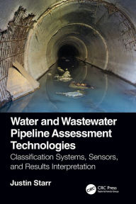 Title: Water and Wastewater Pipeline Assessment Technologies: Classification Systems, Sensors, and Results Interpretation, Author: Justin Starr