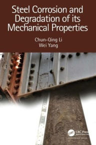 Title: Steel Corrosion and Degradation of its Mechanical Properties, Author: Chun-Qing Li
