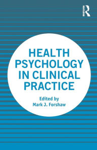 Title: Health Psychology in Clinical Practice, Author: Mark Forshaw